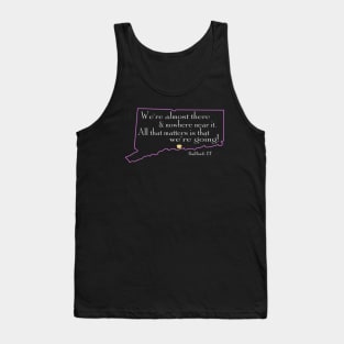 We're almost there and nowhere near it - Guilford, Connecticut Tank Top